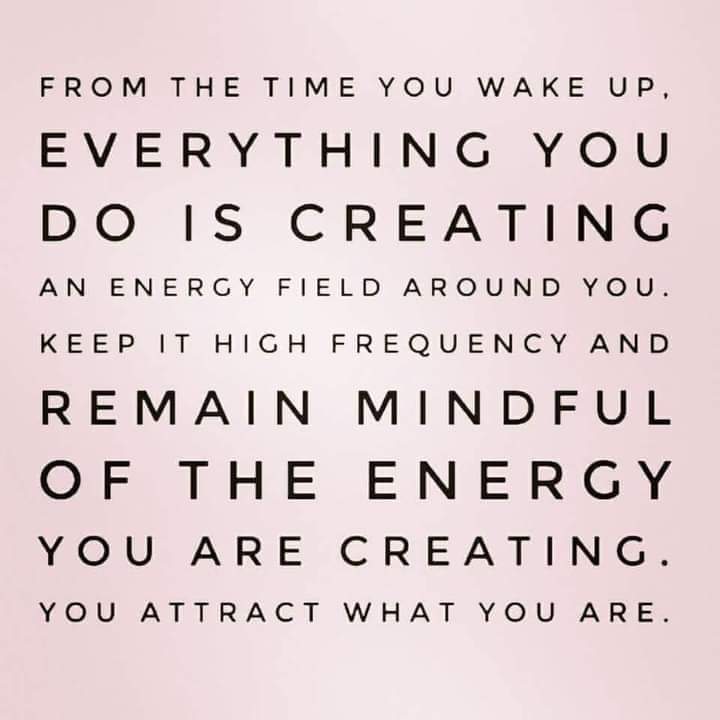 A meme that proclaims: "From the time you wake up everything you do is creating an energy field around you."