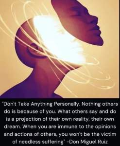A meme that proclaims: "What others say and do is a projection of their own reality, their own dream."
