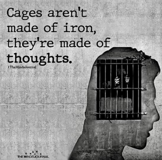 A meme which declares: "Cages aren't made of iron, they're made of thoughts."