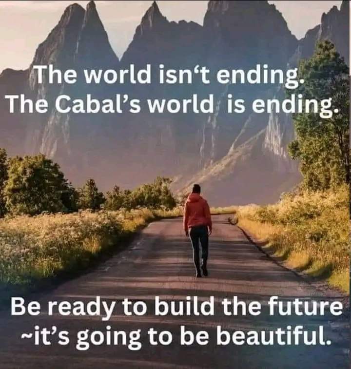 A meme that declares: "The world isn't ending. The Cabal's world is ending. Be ready to build the future- it's going to be beautiful."