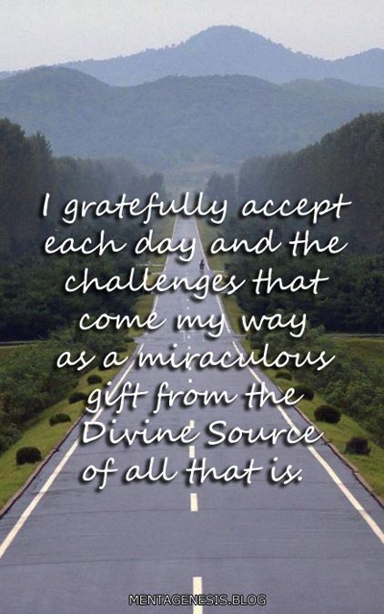 A meme which declares: "I gratefully accept each day and the challenges that come my way as a miraculous gift from the Divine Source of all that is."