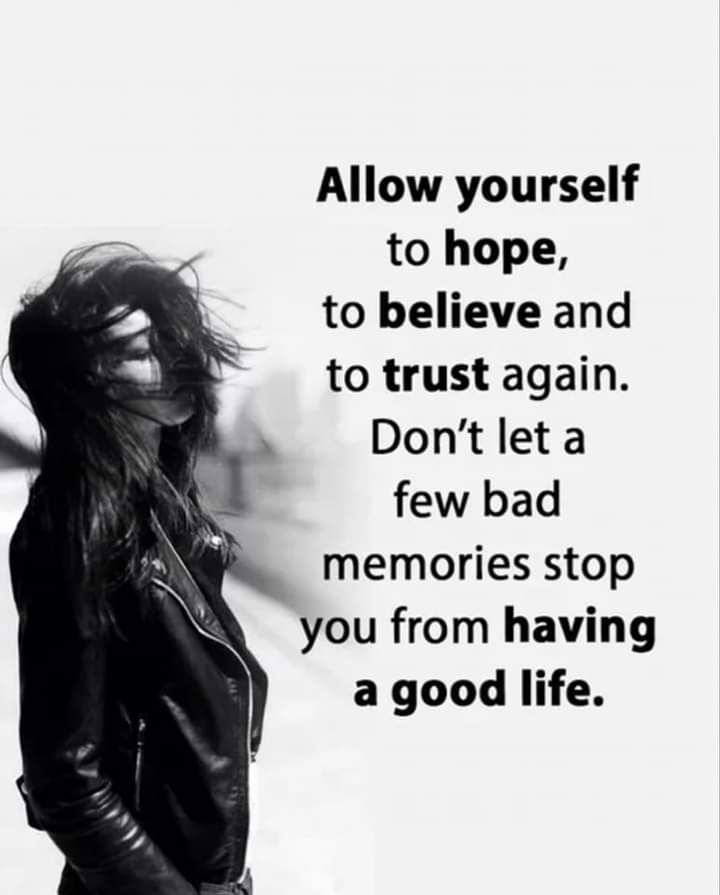 A meme which admonishes: "Allow yourself to hope, to believe and to trust again. Don't let a few bad memories stop you from having a good life."