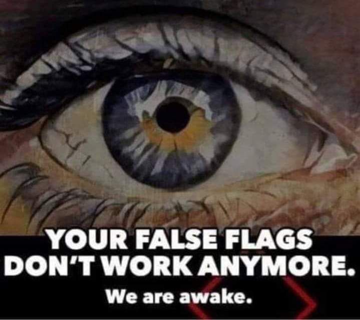 A meme that reads: "Your false flags don't work anymore. We are awake. "